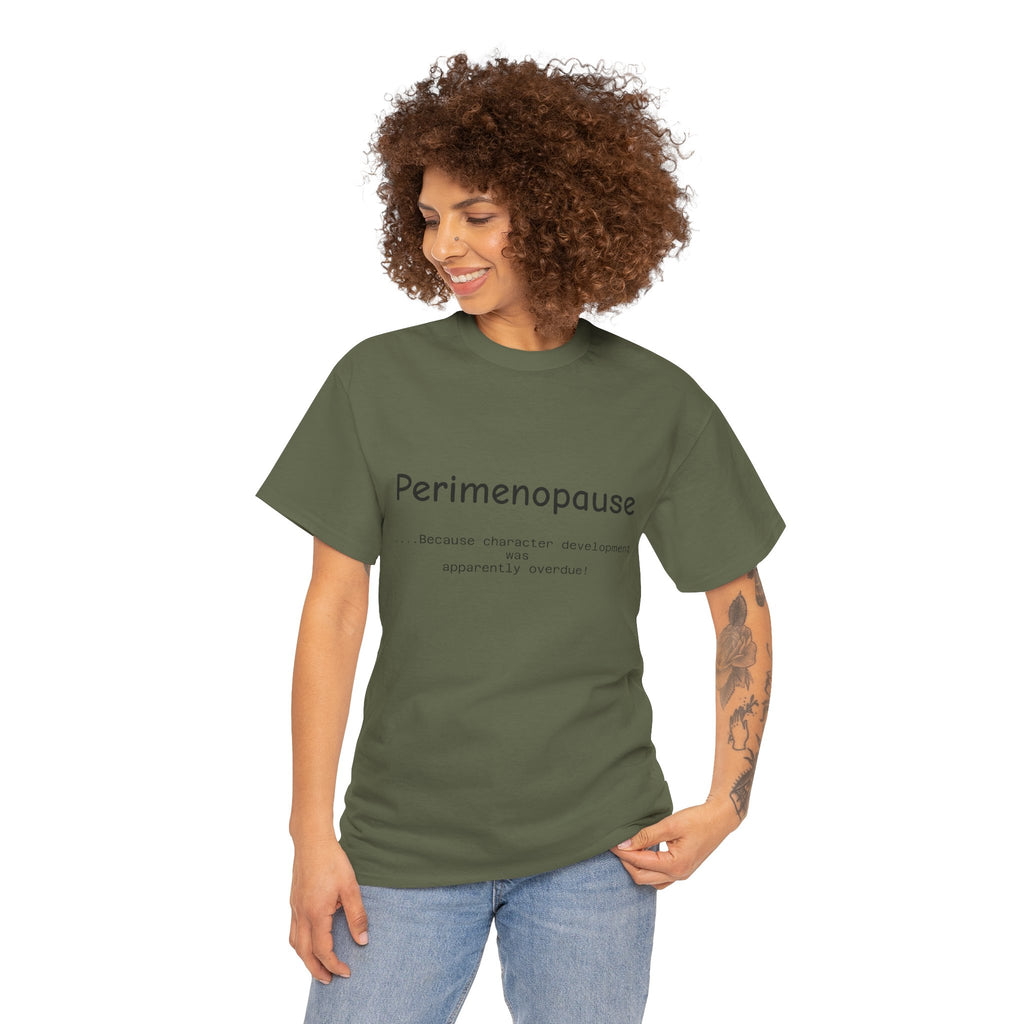 Perimenopause because apparently character was over due Tee — Funny Menopause Awareness Shirt