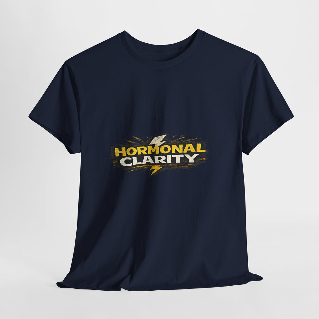 Hormonal Clarity T-Shirt — Funny Empowerment Tee