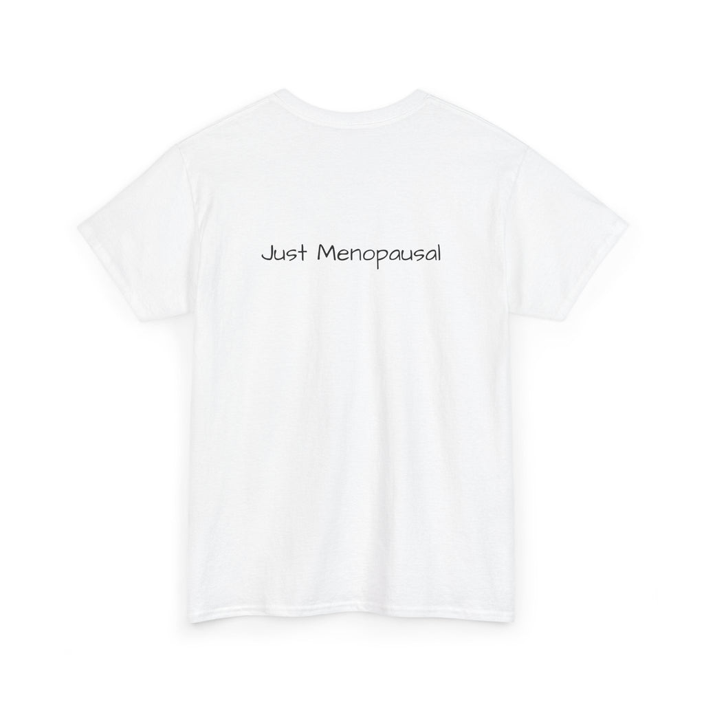 Menopausal Madness T-Shirt — “Just Menopausal” Graphic Tee