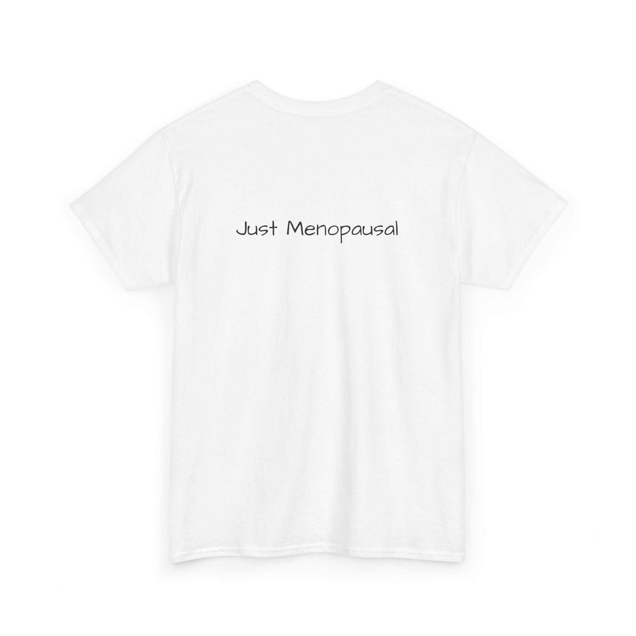Menopausal Madness T-Shirt — “Just Menopausal” Graphic Tee