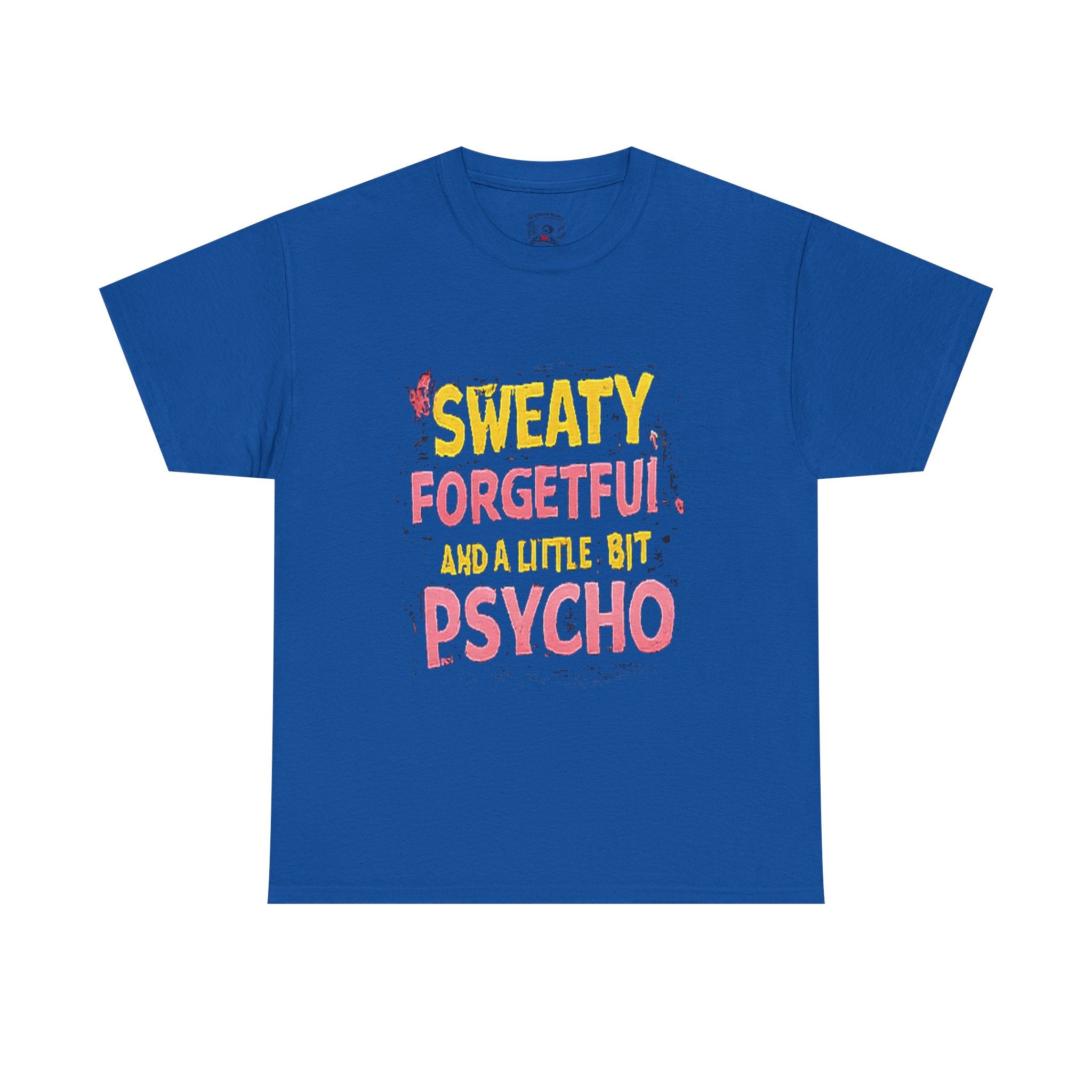 Sweaty, Forgetful and a Little Bit Psycho T-Shirt