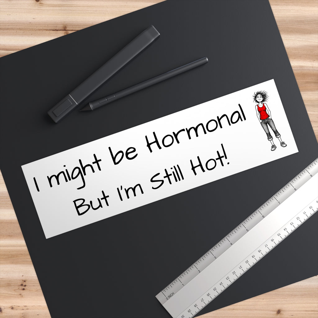 "I might be hormonal but I'm still hot" Humorous Car Decal