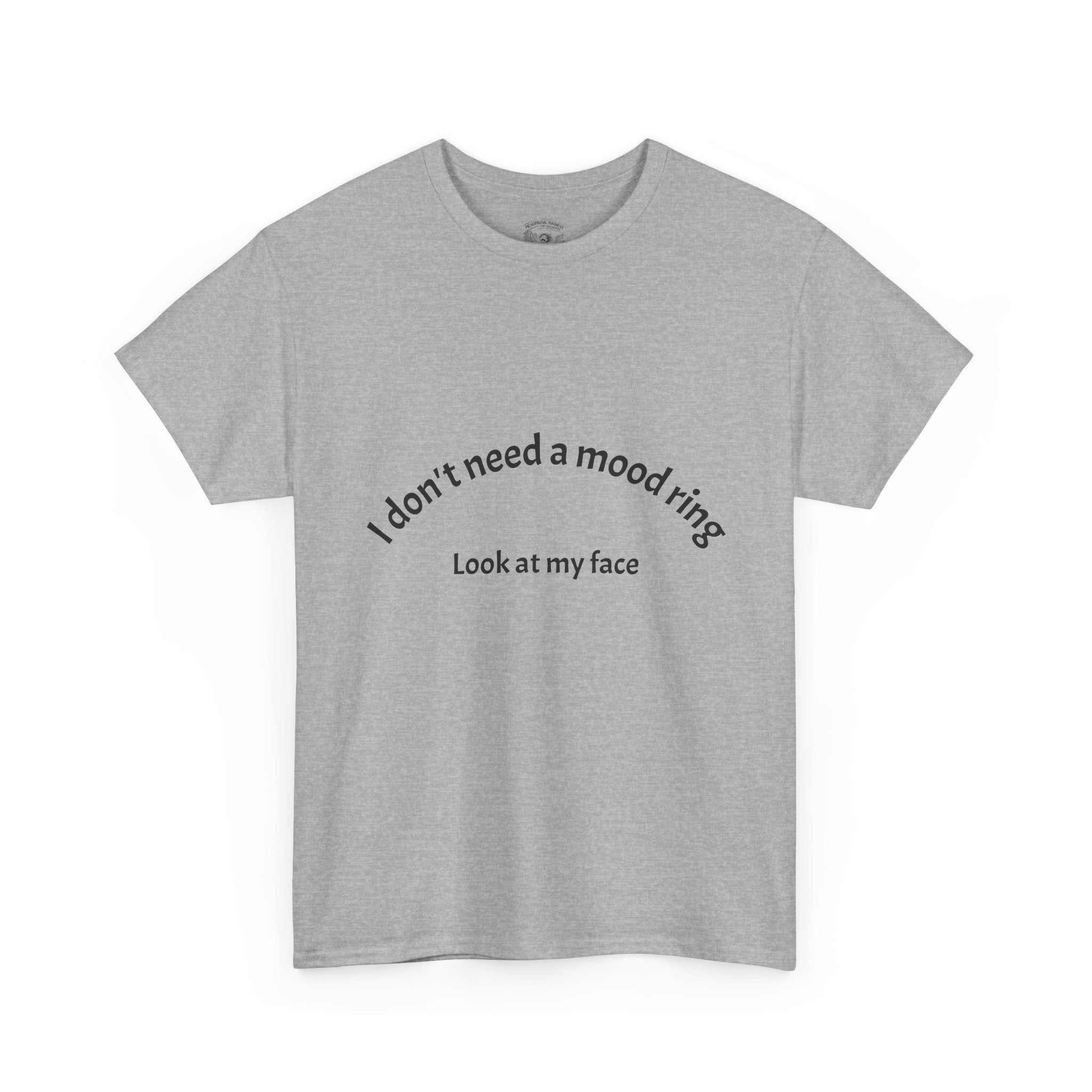 T‑Shirt — "I don't need a mood ring, look at my face" Graphic Tee