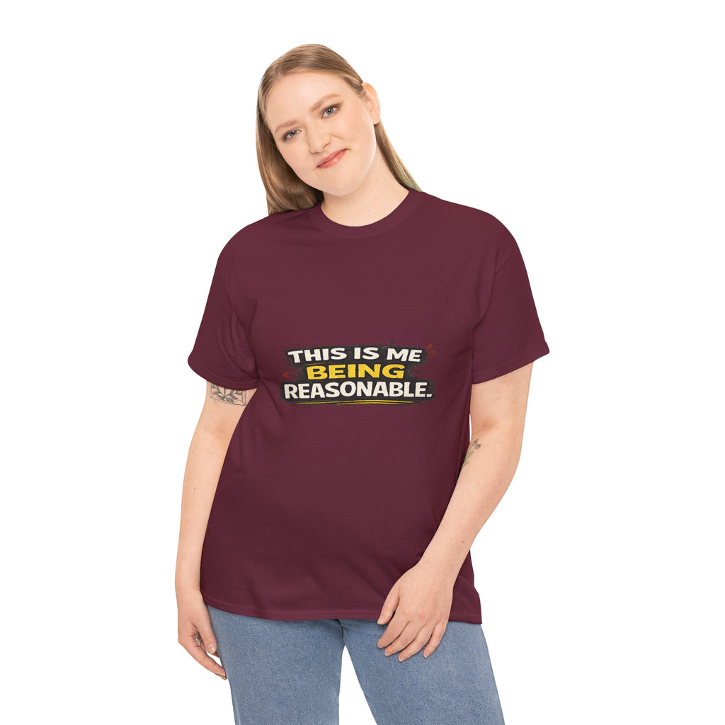 Being Reasonable T-Shirt — 'This Is Me Being Reasonable' Graphic Tee
