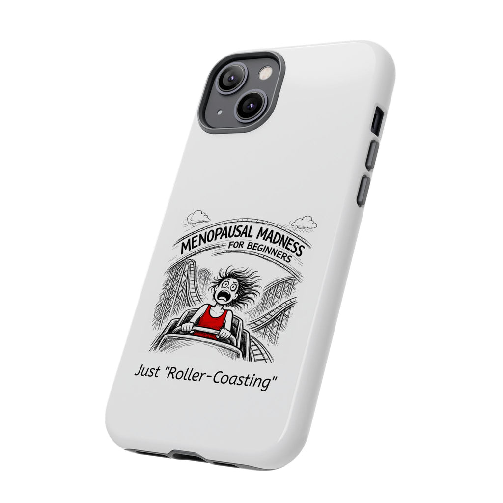 Phone Case - "Menopausal Madness for Beginners: Just 'Roller-Coasting'" Humorous Menopausal Women's Phone Cover