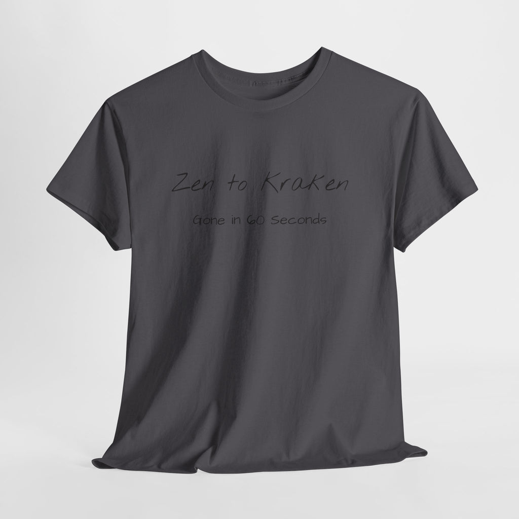 Zen to Kraken T‑Shirt — Funny Calm-to-Carnage Quote Tee