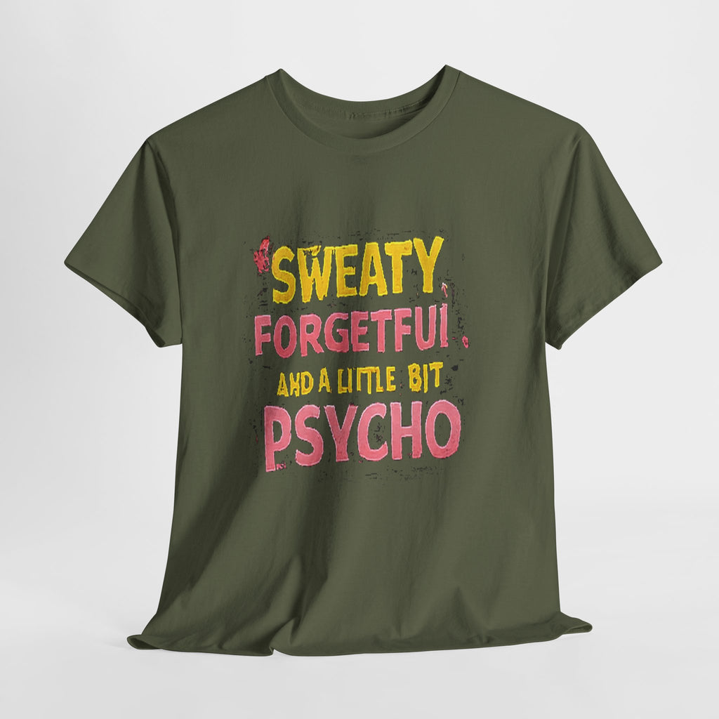 Sweaty, Forgetful and a Little Bit Psycho T-Shirt