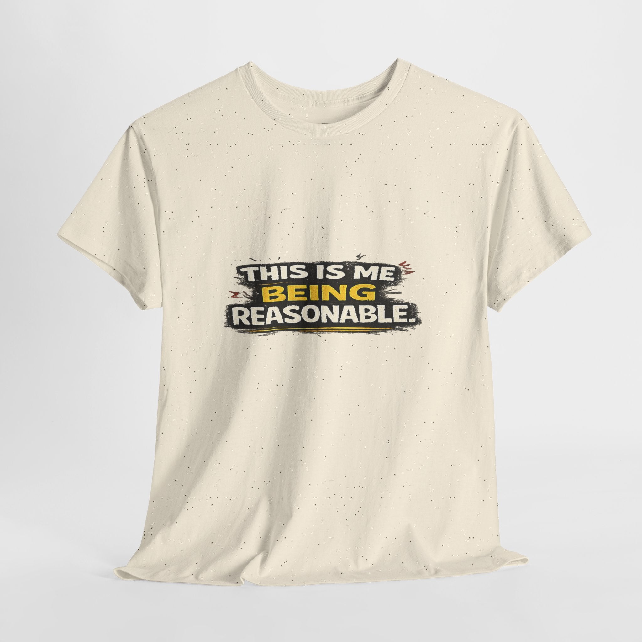 Being Reasonable T-Shirt — 'This Is Me Being Reasonable' Graphic Tee