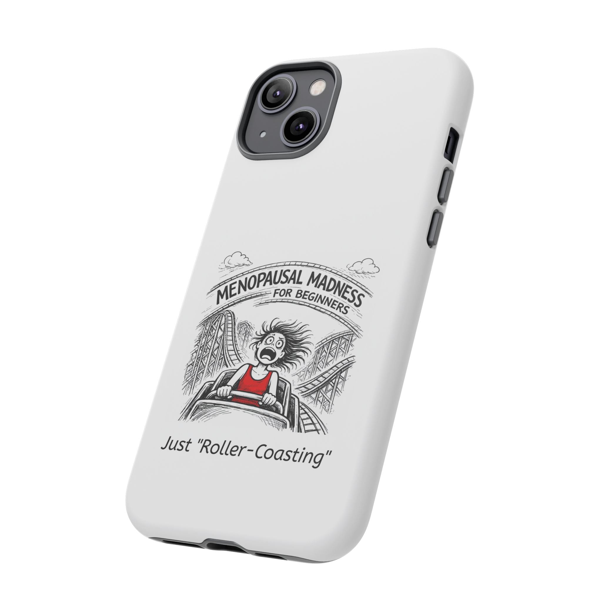 Phone Case - "Menopausal Madness for Beginners: Just 'Roller-Coasting'" Humorous Menopausal Women's Phone Cover
