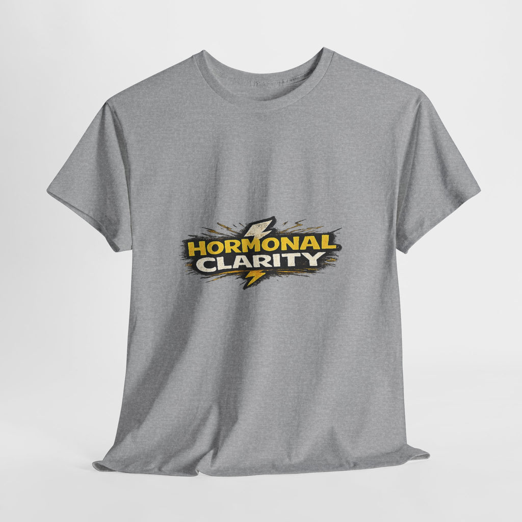 Hormonal Clarity T-Shirt — Funny Empowerment Tee
