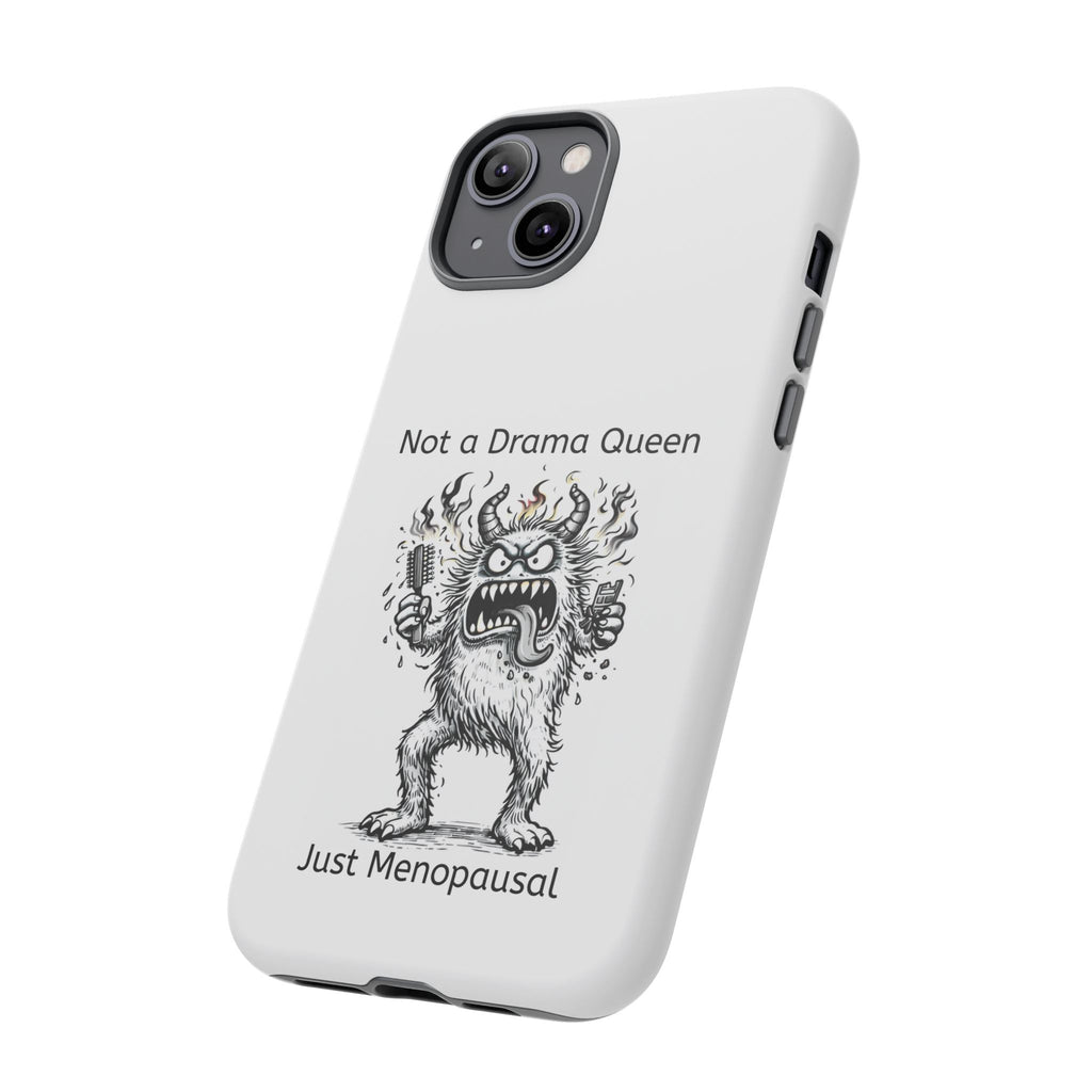 Phone Case — "Not a Drama Queen, Just Menopausal"