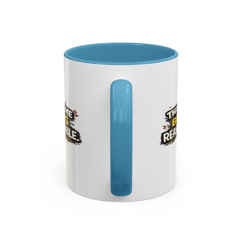 "This is me being reasonable" Coffee Mug  Accent Ceramic Mug (11oz)