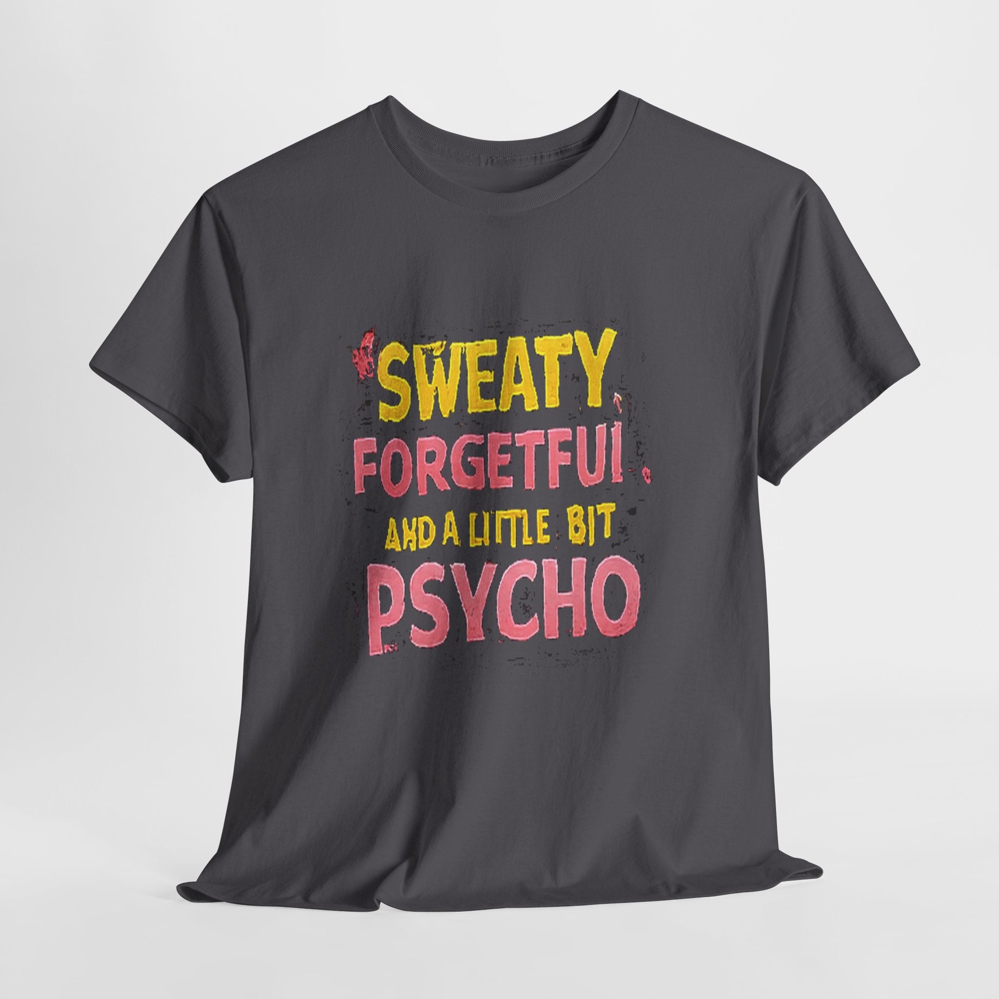 Sweaty, Forgetful and a Little Bit Psycho T-Shirt