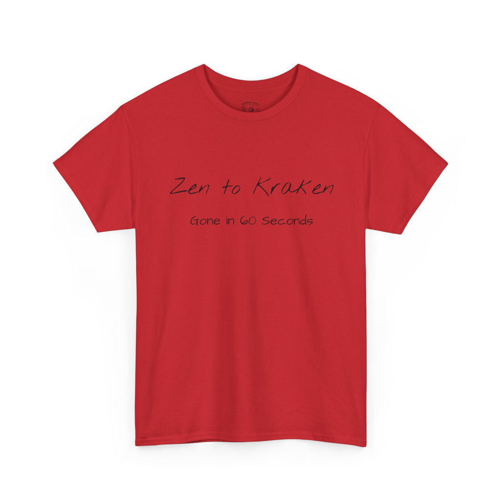 Zen to Kraken T‑Shirt — Funny Calm-to-Carnage Quote Tee