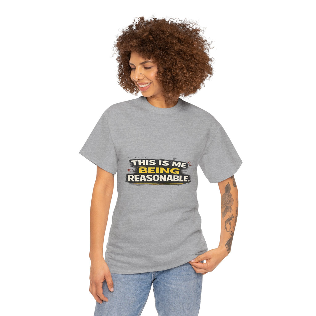 Being Reasonable T-Shirt — 'This Is Me Being Reasonable' Graphic Tee