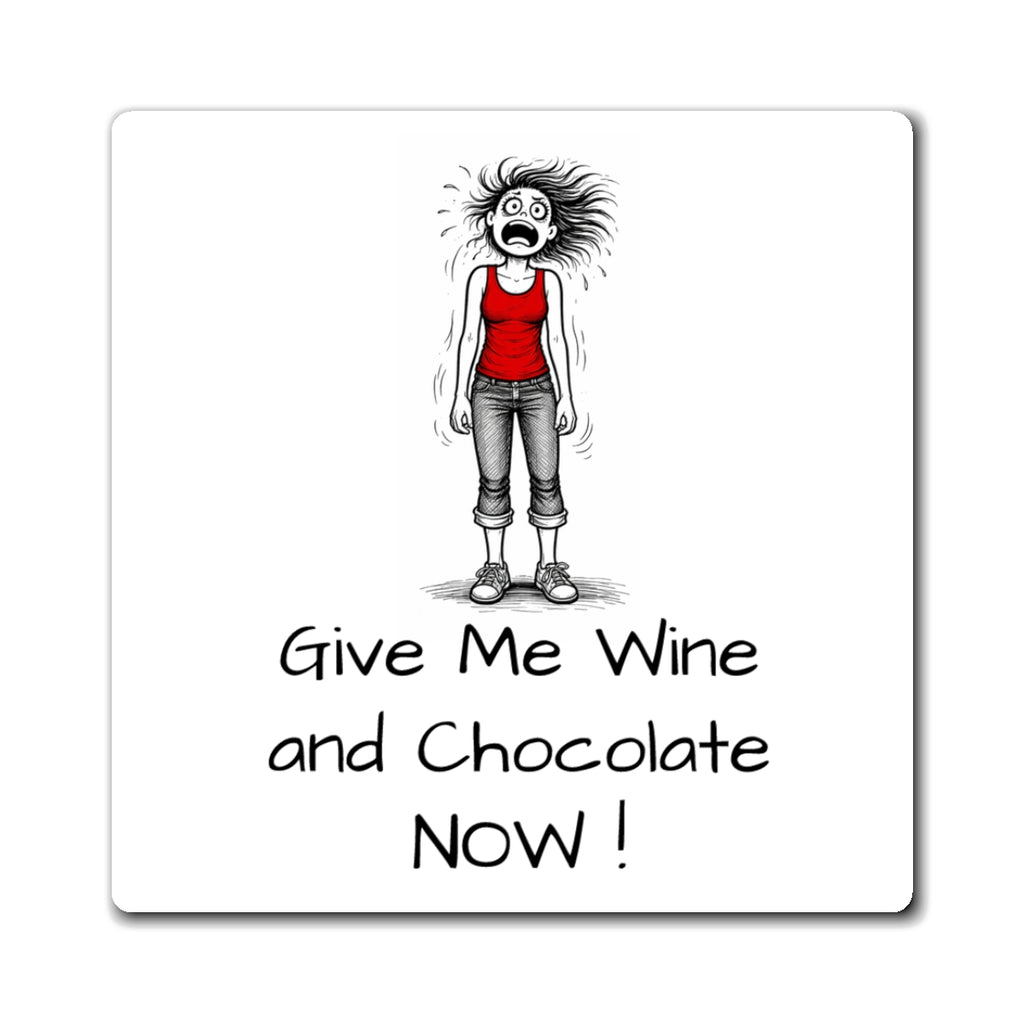 Funny 'Give Me Wine and Chocolate Now!' Refrigerator Magnet