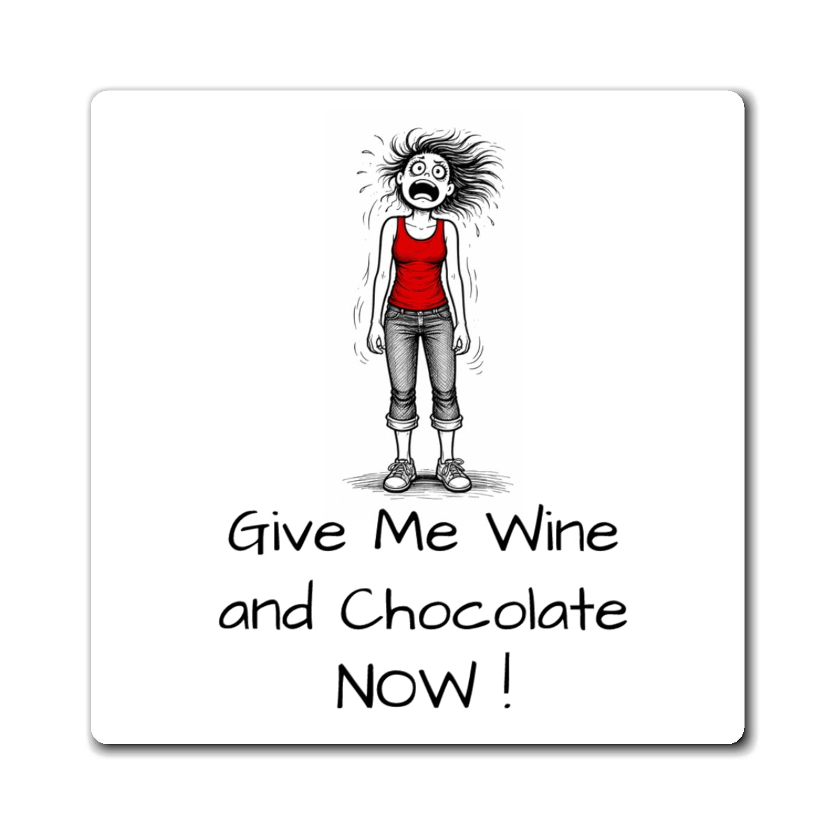 Funny 'Give Me Wine and Chocolate Now!' Refrigerator Magnet