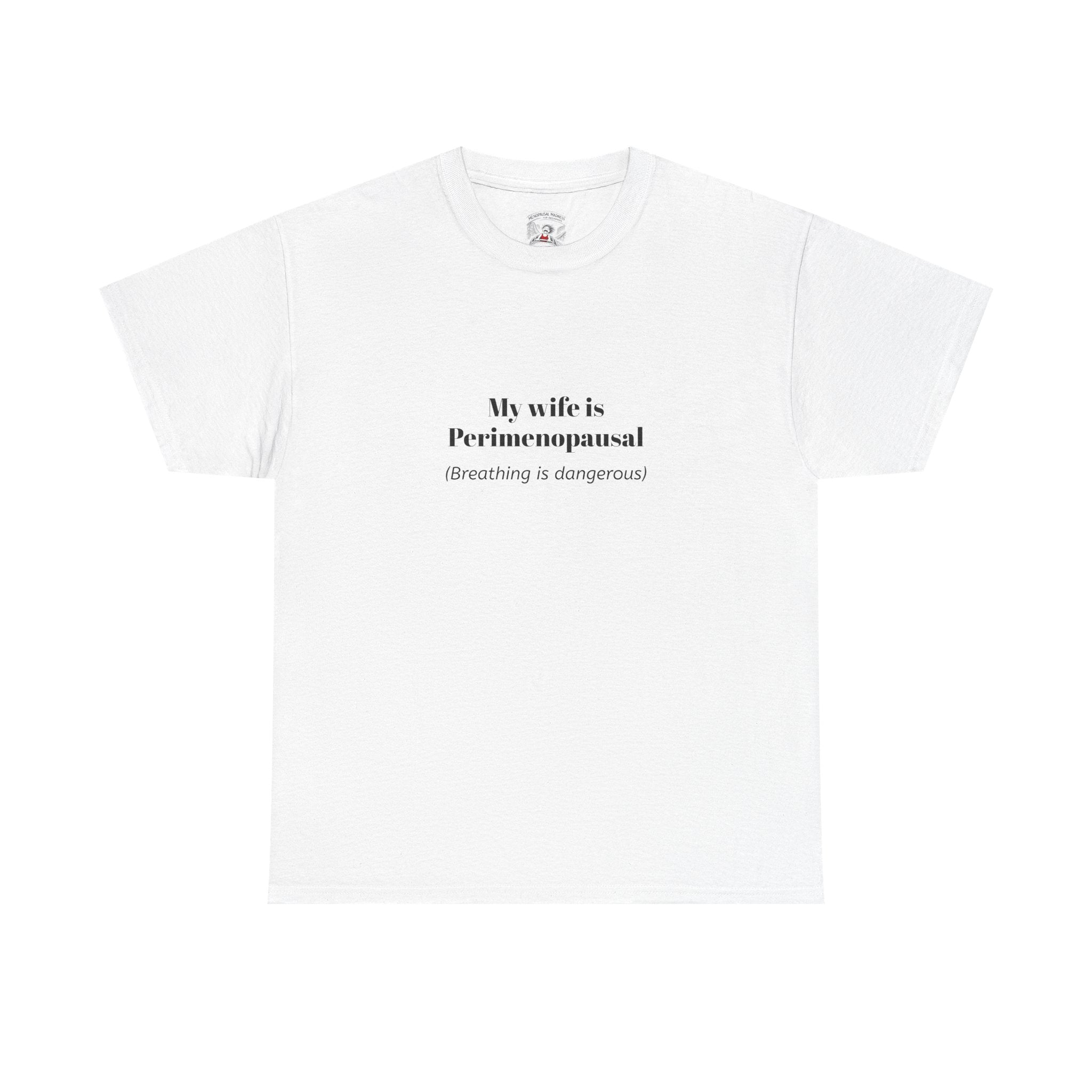 T-Shirt — "My wife is Perimenopausal (Breathing is dangerous)" Funny Menopause Tee