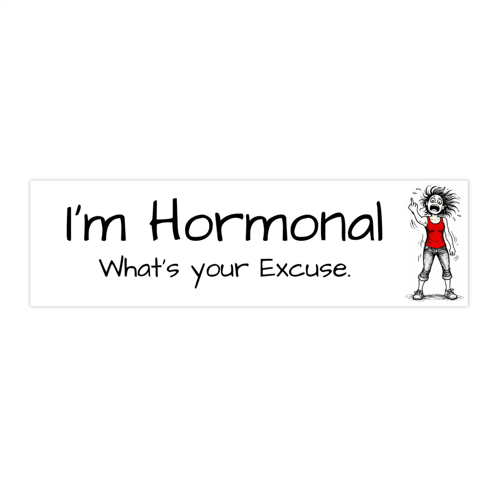 "I'm hormonal what's your excuse" Humorous Car Decal