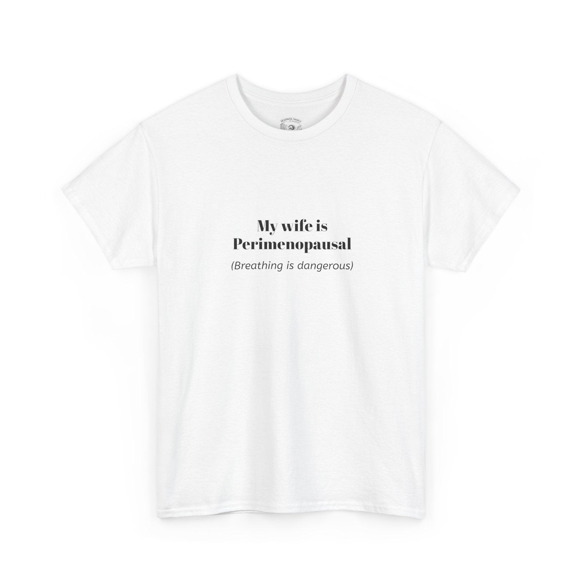 T-Shirt — "My wife is Perimenopausal (Breathing is dangerous)" Funny Menopause Tee