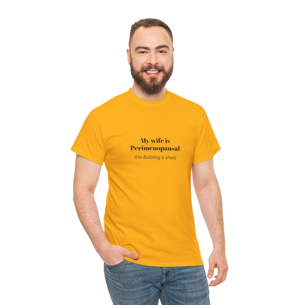 "My wife is Perimenopausal (I'm building a shed)" Funny Menopause Tee