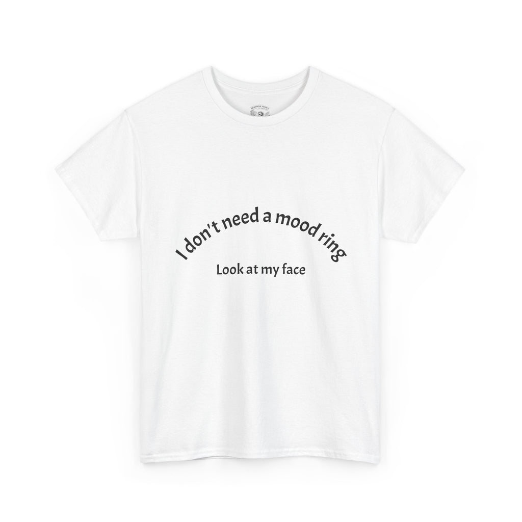 T‑Shirt — "I don't need a mood ring, look at my face" Graphic Tee