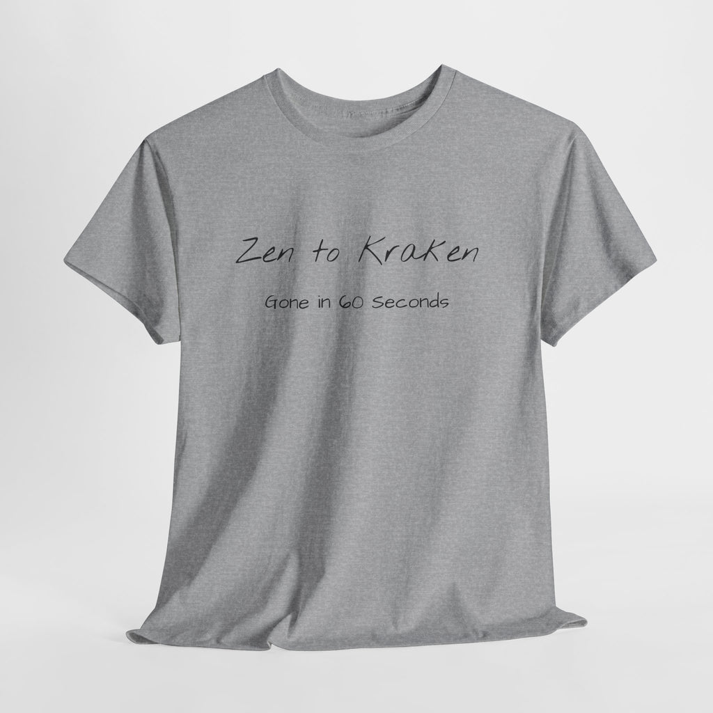 Zen to Kraken T‑Shirt — Funny Calm-to-Carnage Quote Tee