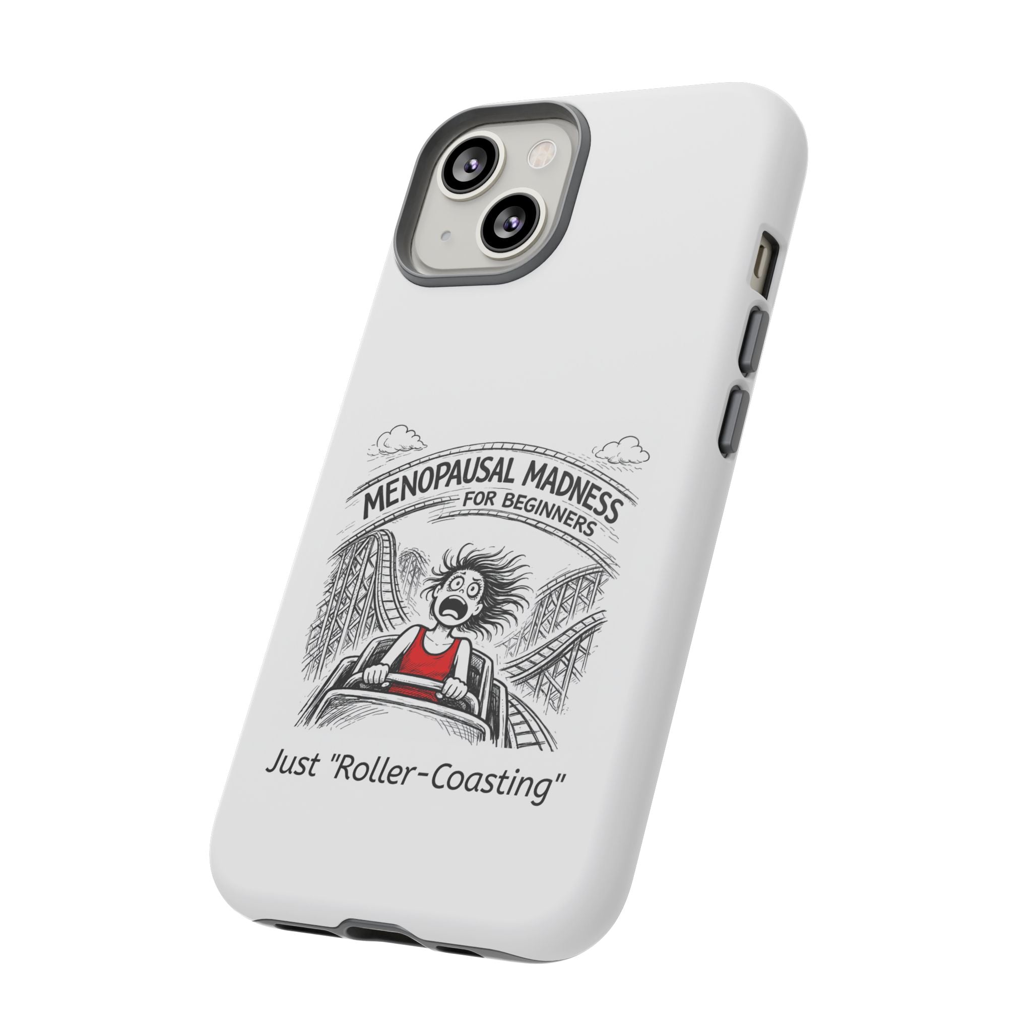 Phone Case - "Menopausal Madness for Beginners: Just 'Roller-Coasting'" Humorous Menopausal Women's Phone Cover