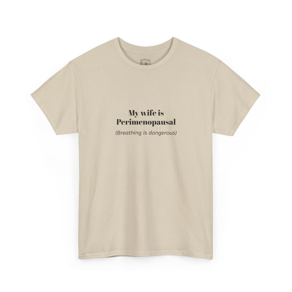 T-Shirt — "My wife is Perimenopausal (Breathing is dangerous)" Funny Menopause Tee
