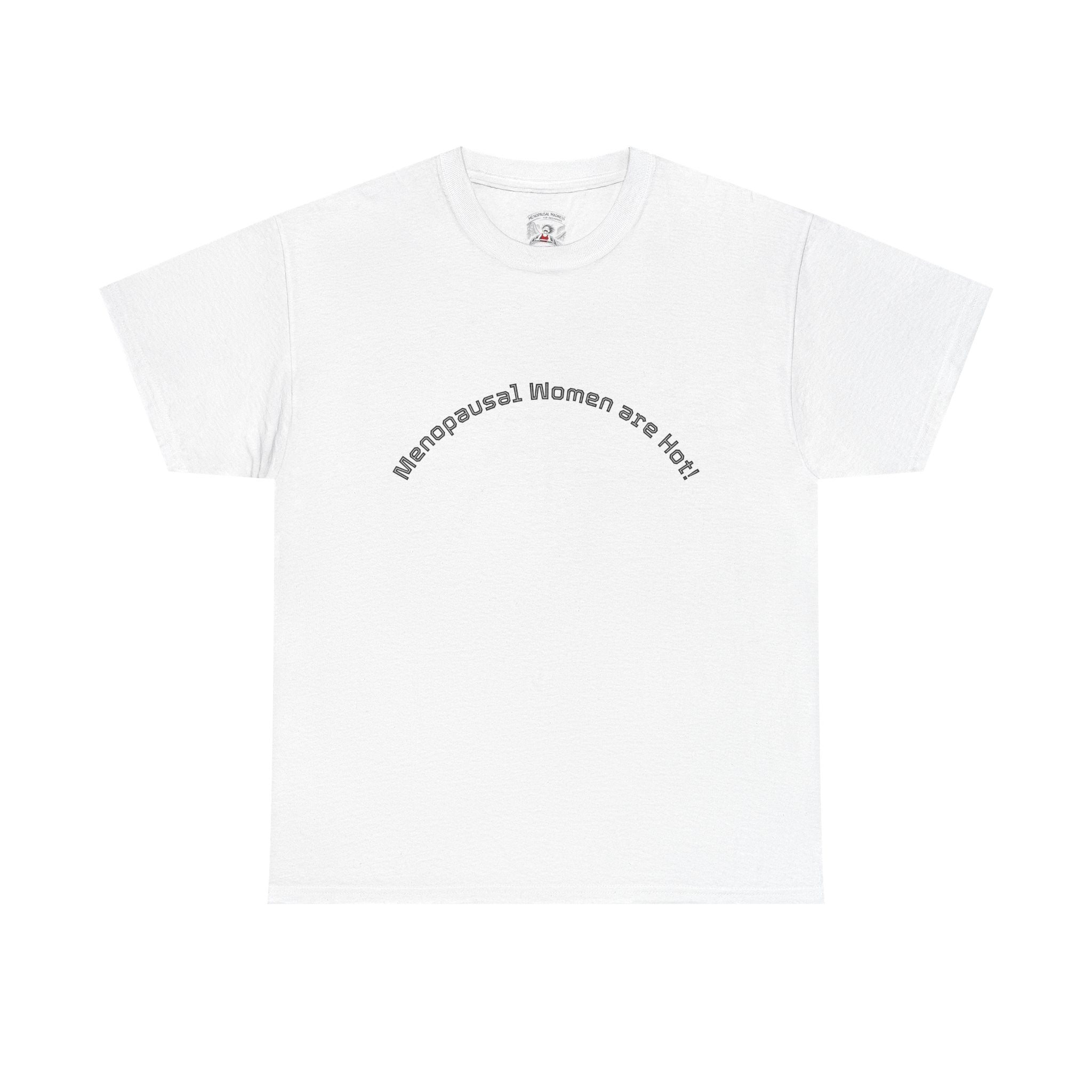 T‑Shirt — "Menopausal Women are Hot" Minimal Graphic Tee