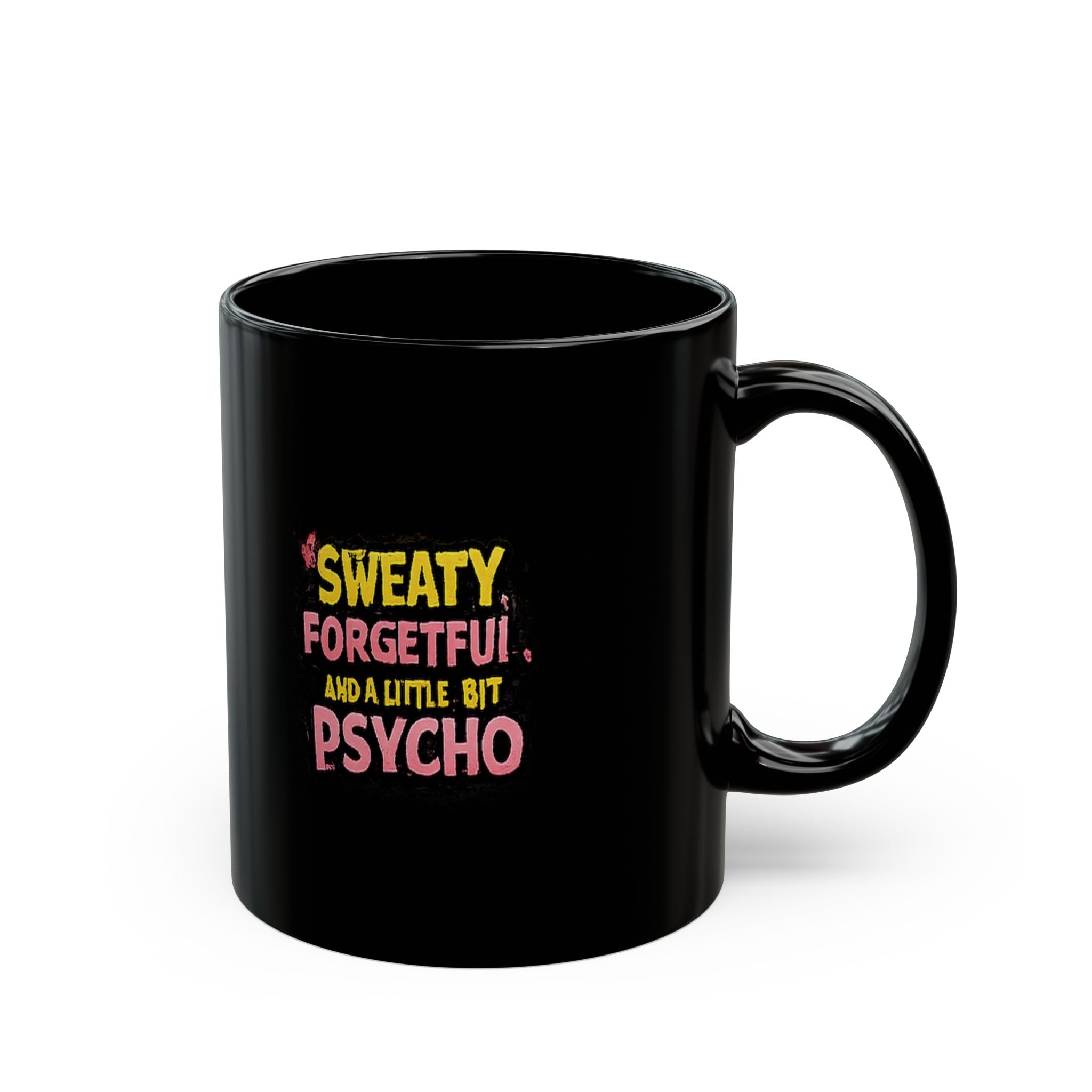 Sweaty, Forgetful & A Little Bit Psycho Black Mug — Funny Novelty Coffee Cup (11oz/15oz)