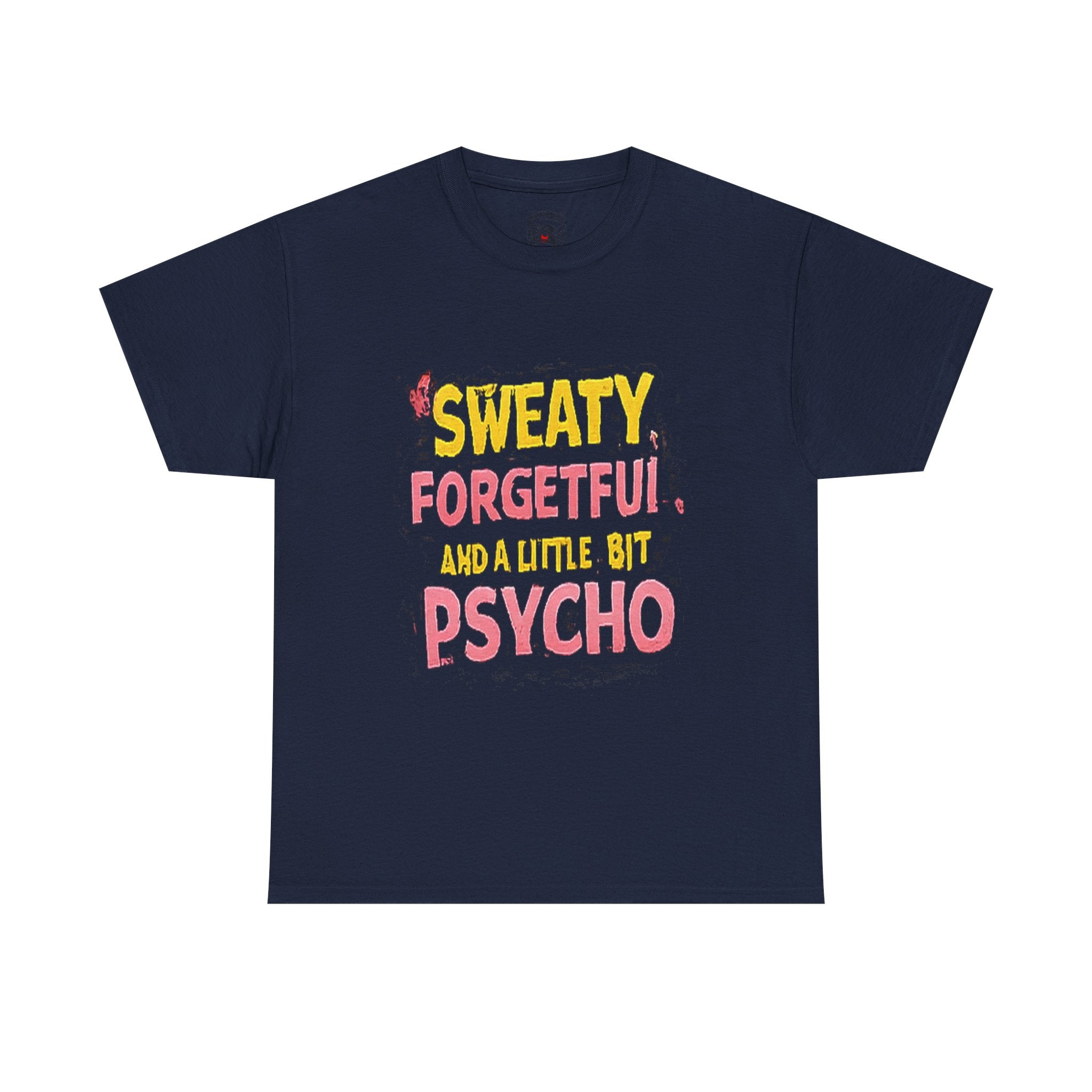 Sweaty, Forgetful and a Little Bit Psycho T-Shirt