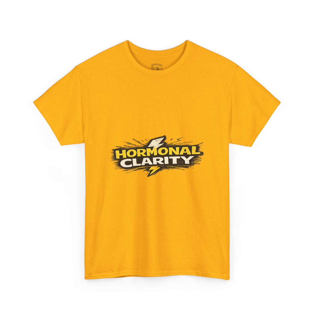 Hormonal Clarity T-Shirt — Funny Empowerment Tee