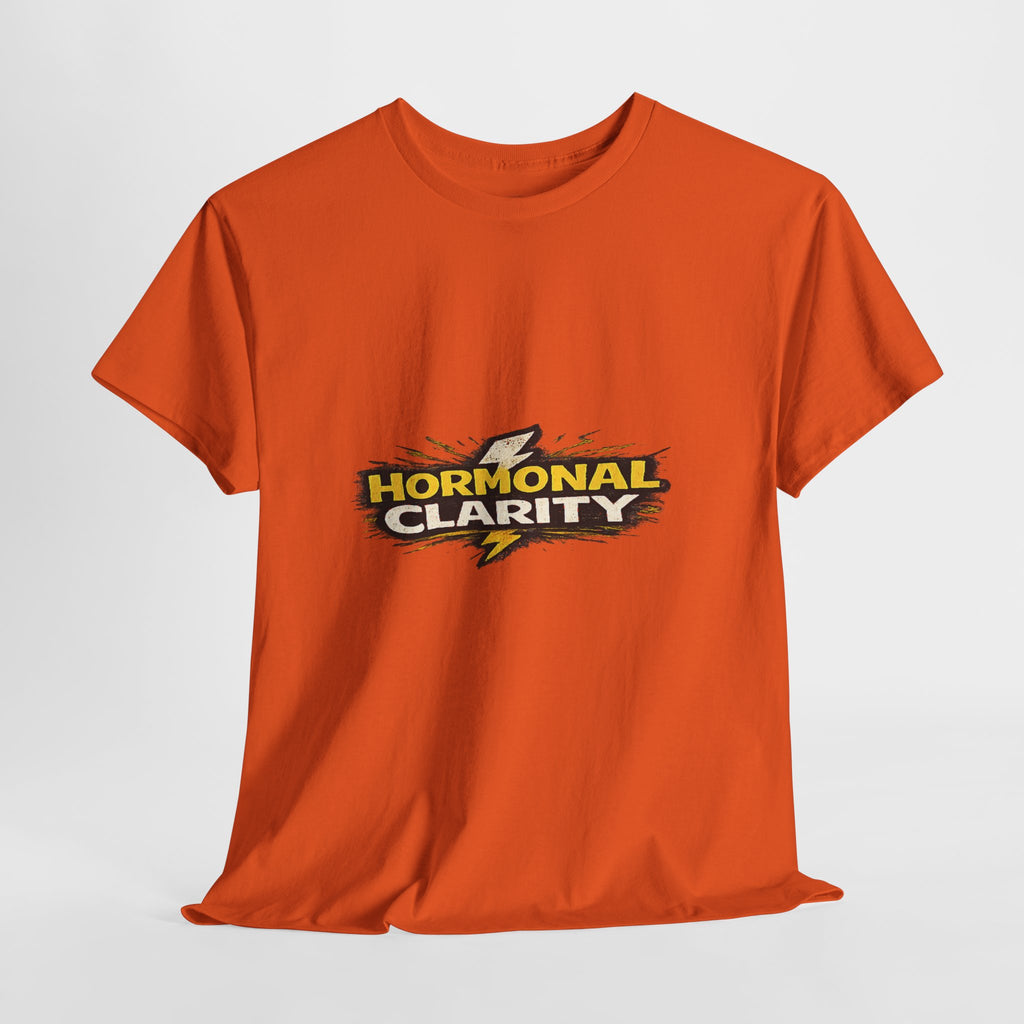 Hormonal Clarity T-Shirt — Funny Empowerment Tee