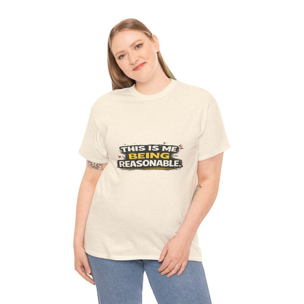 Being Reasonable T-Shirt — 'This Is Me Being Reasonable' Graphic Tee