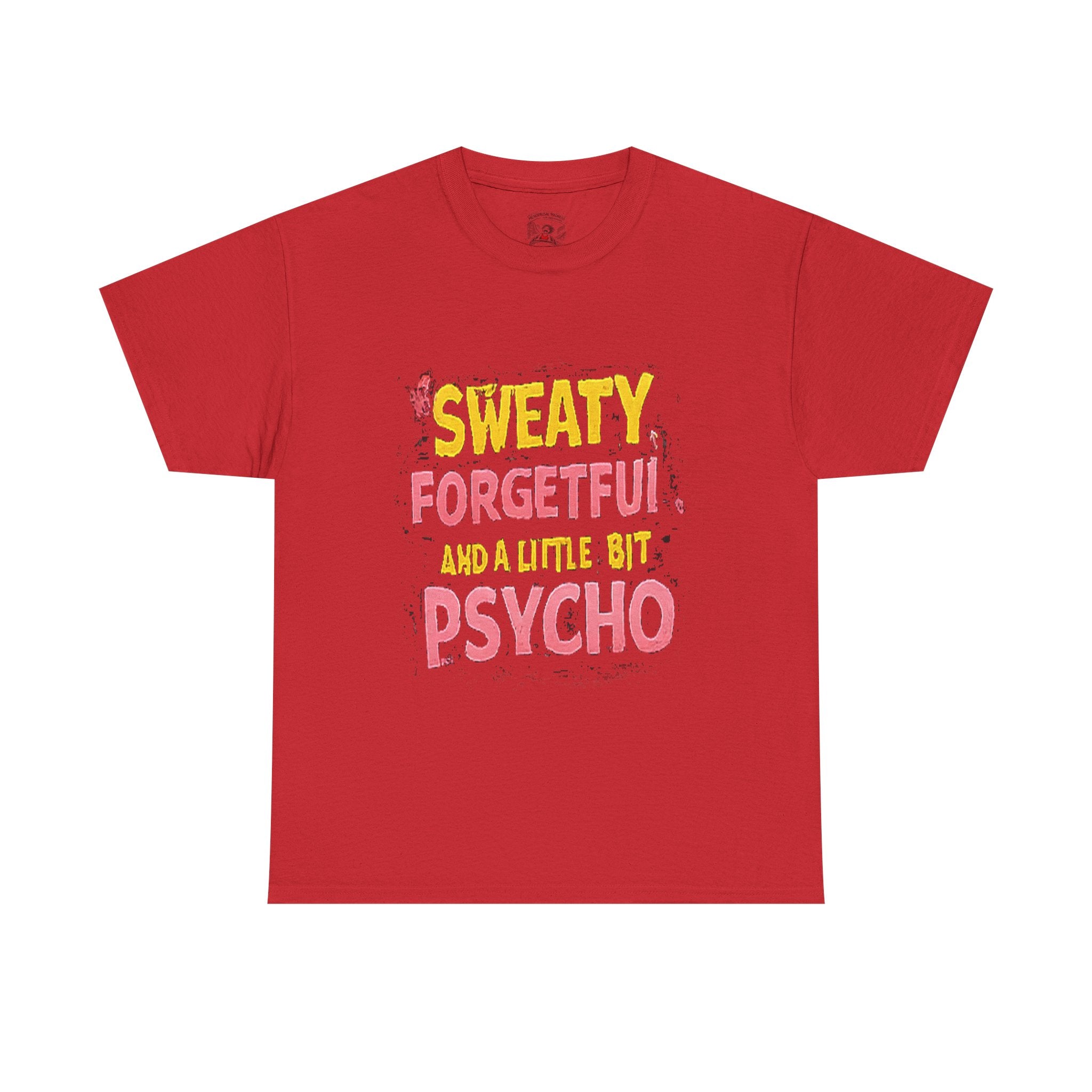 Sweaty, Forgetful and a Little Bit Psycho T-Shirt