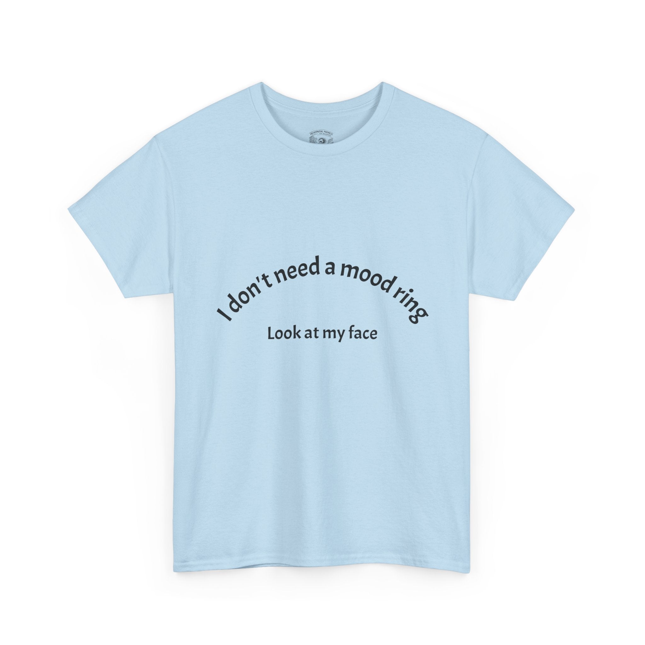 T‑Shirt — "I don't need a mood ring, look at my face" Graphic Tee