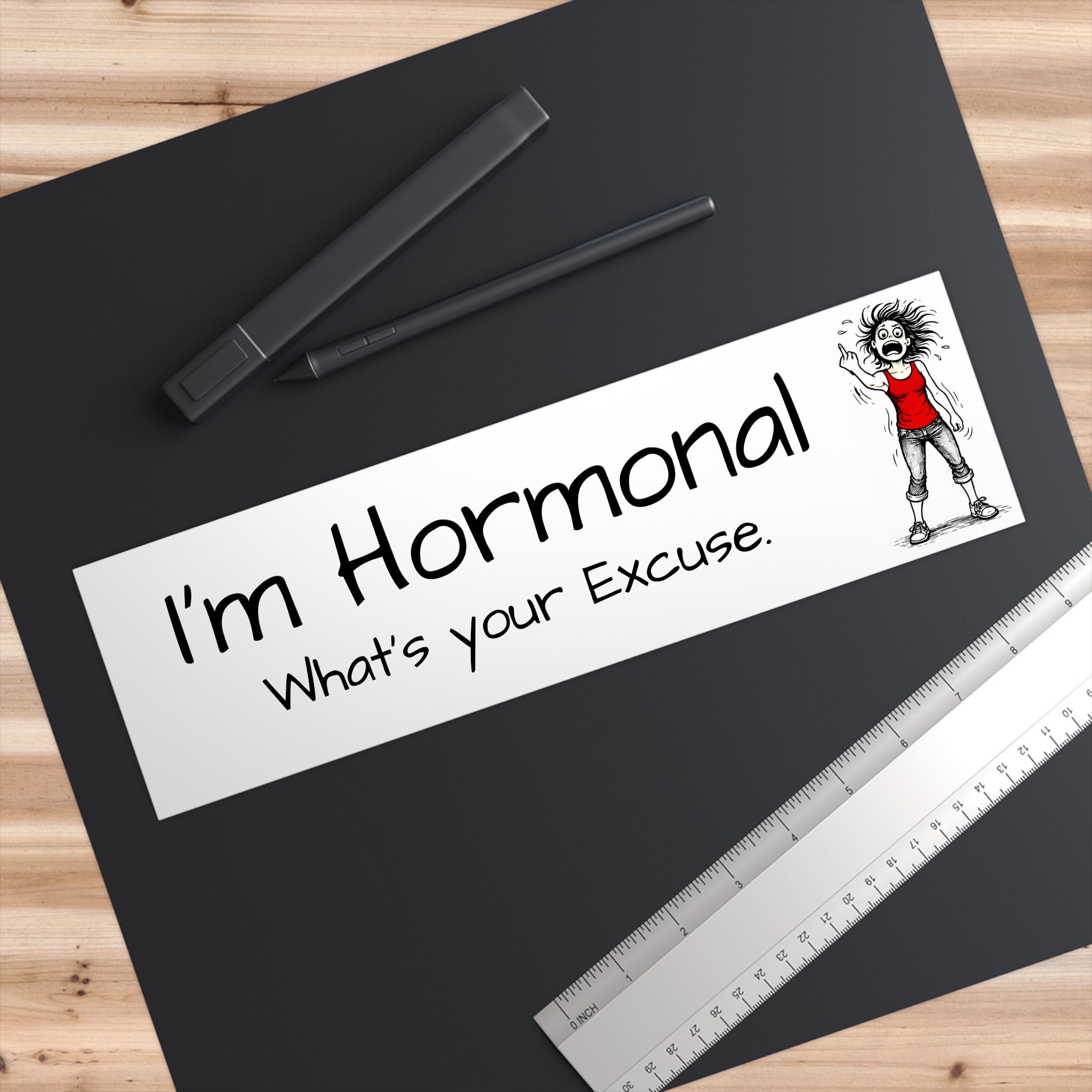 "I'm hormonal what's your excuse" Humorous Car Decal