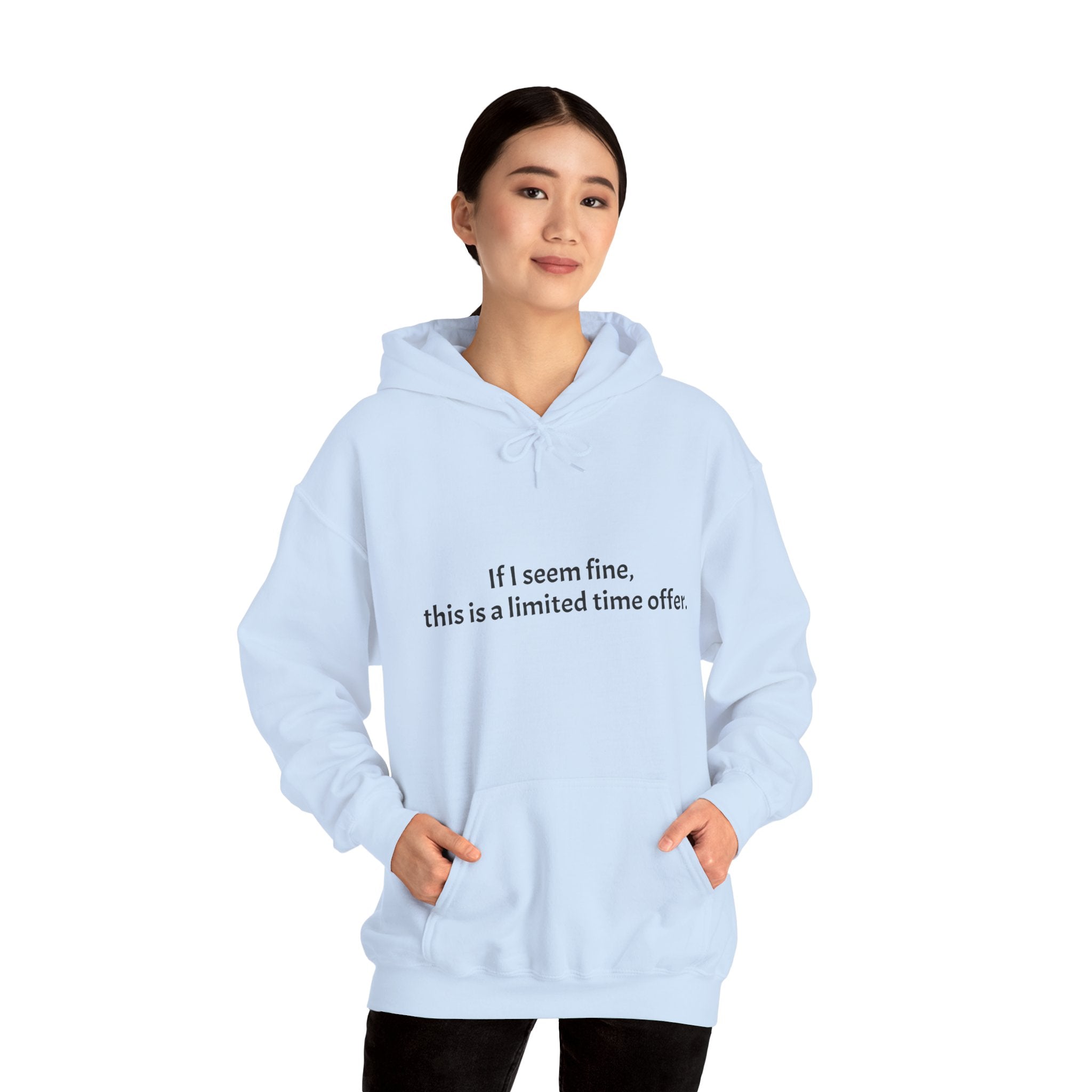 Hoodie — “If I seem fine, this is a limited time offer.” Minimal Comfort Pullover