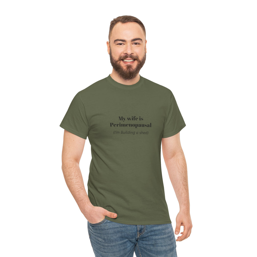 "My wife is Perimenopausal (I'm building a shed)" Funny Menopause Tee