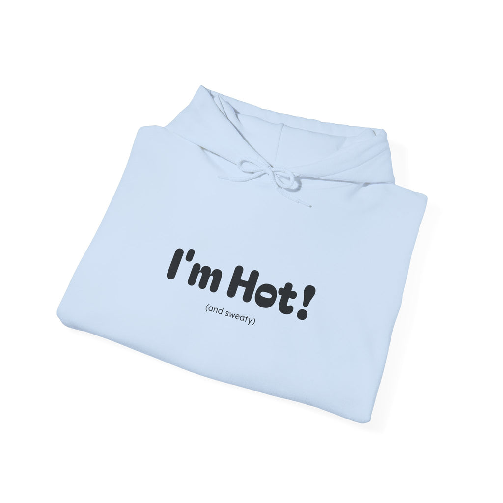 I'm Hot! (and sweaty) Hooded Sweatshirt — Minimal Graphic Cozy Pullover