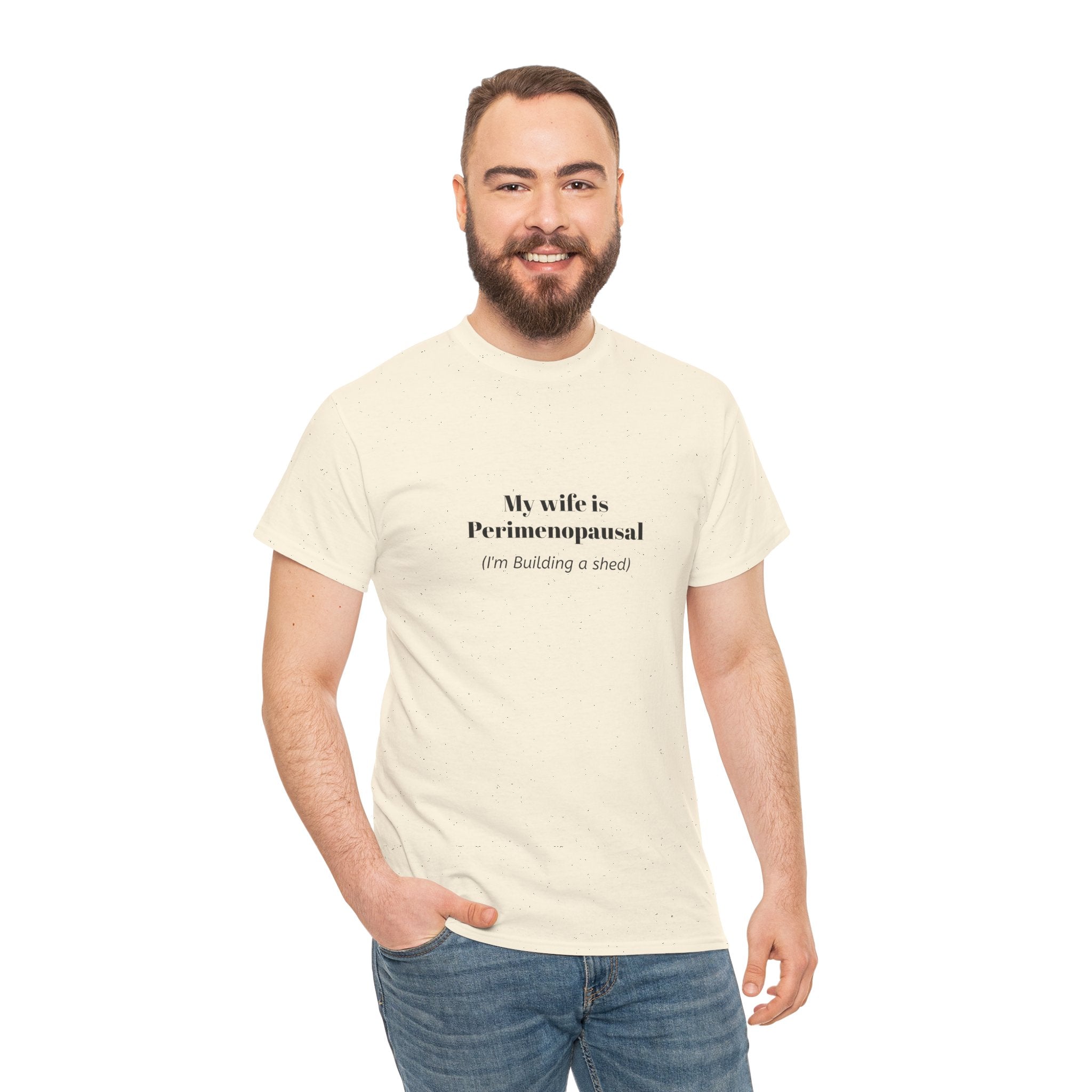 "My wife is Perimenopausal (I'm building a shed)" Funny Menopause Tee