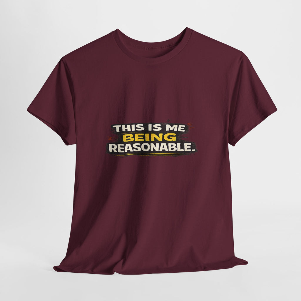 Being Reasonable T-Shirt — 'This Is Me Being Reasonable' Graphic Tee