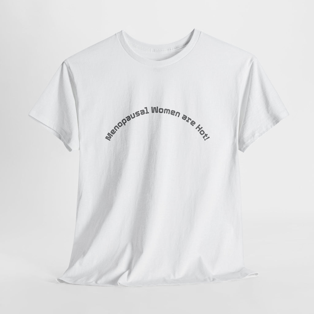 T‑Shirt — "Menopausal Women are Hot" Minimal Graphic Tee