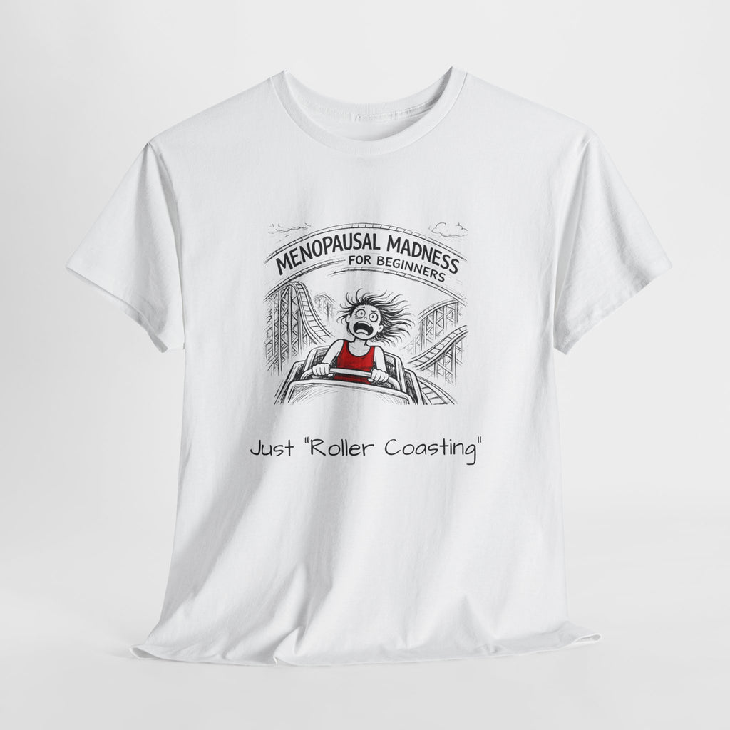 Menopausal Madness Tee — "Just Roller Coasting" Graphic T-Shirt