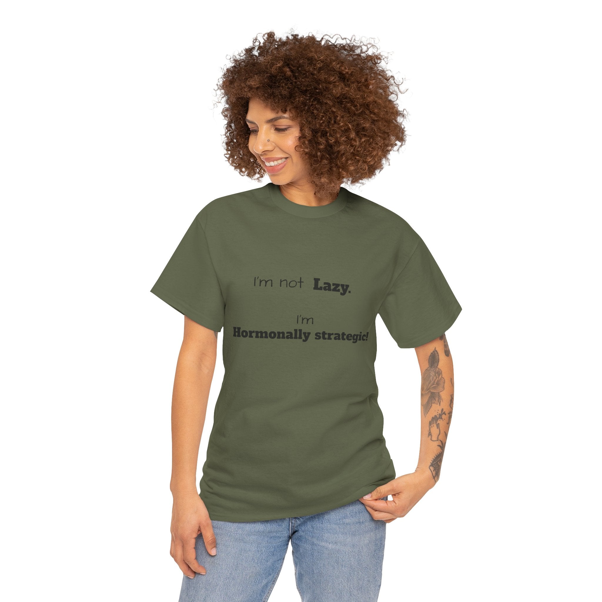Hormonal Humor Tee — "I'm not Lazy. I'm Hormonally Strategic!"