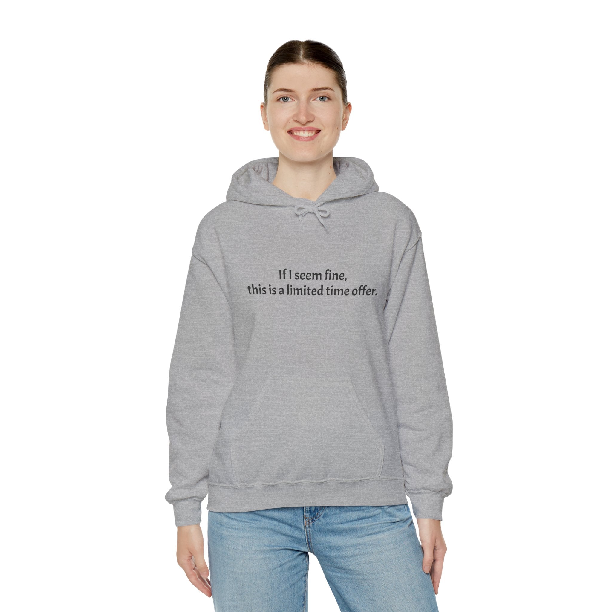 Hoodie — “If I seem fine, this is a limited time offer.” Minimal Comfort Pullover