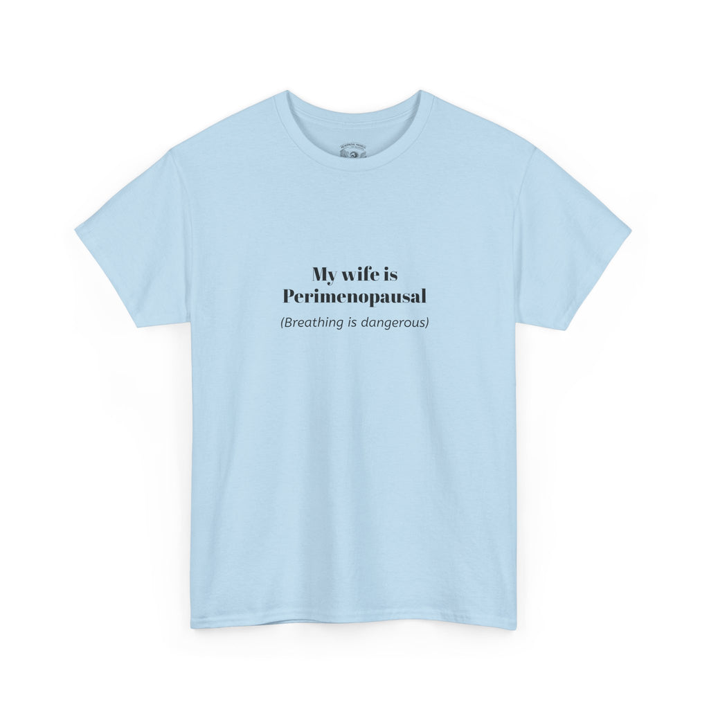 T-Shirt — "My wife is Perimenopausal (Breathing is dangerous)" Funny Menopause Tee