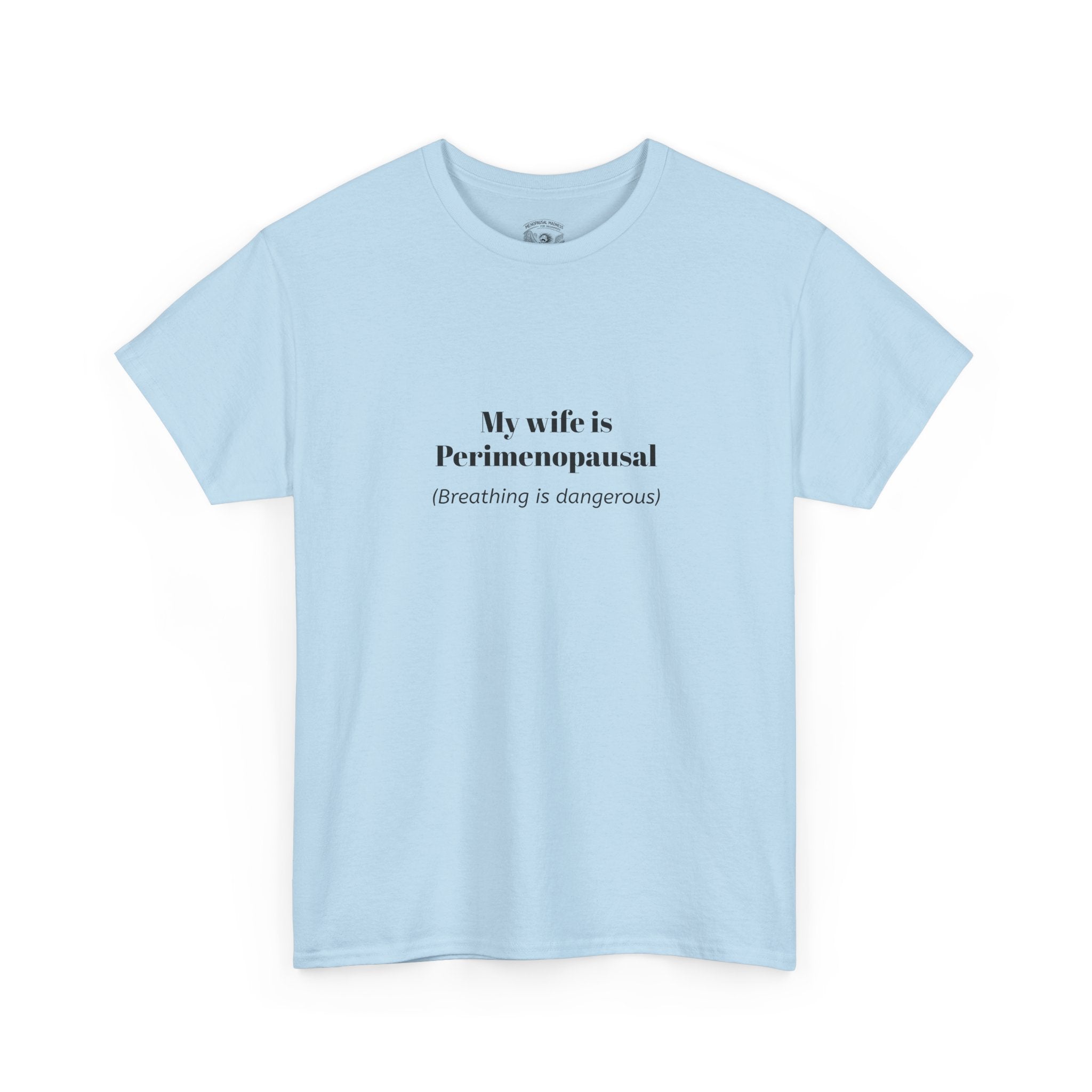 T-Shirt — "My wife is Perimenopausal (Breathing is dangerous)" Funny Menopause Tee