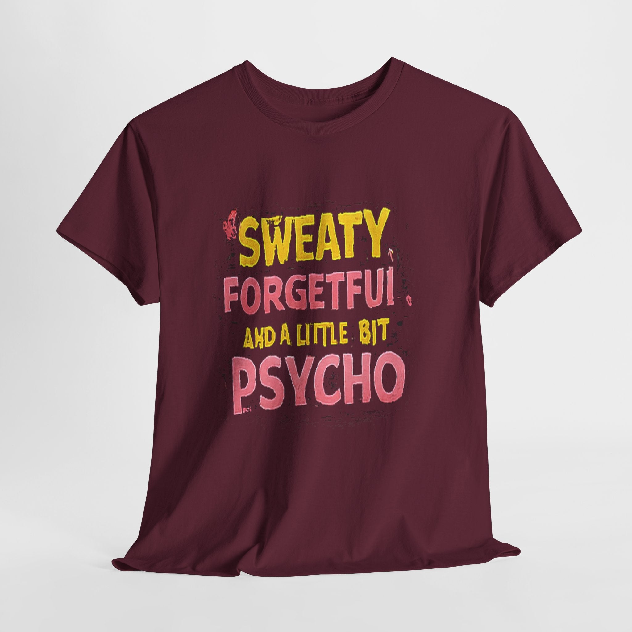 Sweaty, Forgetful and a Little Bit Psycho T-Shirt